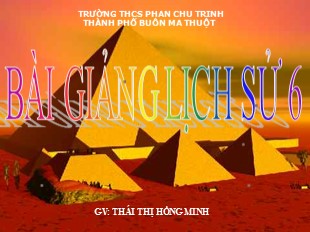 Bài giảng Lịch sử 6 - Bài 6: Văn hóa cổ đại - Thái Thị Hồng Minh