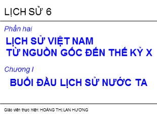 Bài giảng Lịch sử 6 - Chương I, Tiết 8, Bài 8: Thời nguyên thủy trên đất nước ta - Hoàng Thị Lan Hương