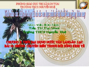 Bài giảng Lịch sử 6 - Tiết 11, Bài 10: Những chuyển biến trong đời sống kinh tế - Trần Thị Kim Mươi