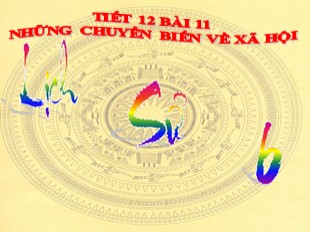 Bài giảng Lịch sử 6 - Tiết 12, Bài 11: Những chuyển biến về xã hội (1 tiết )