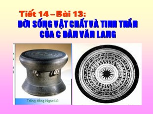 Bài giảng Lịch sử 6 - Tiết 14, Bài 13: Đời sống vật chất và tinh thần của cư dân Văn Lang - Ngọc Lũ