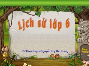 Bài giảng Lịch Sử 6 - Tiết 20, Bài 17: Cuộc khởi nghĩa Hai Bà Trưng (năm 40) - Nguyễn Thị Thu Trang