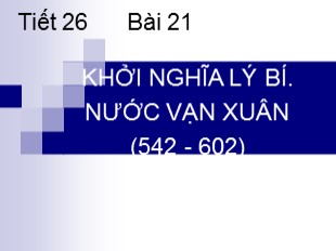 Bài giảng Lịch sử 6 - Tiết 26, Bài 21: Khởi nghĩa Lý Bí. Nước Vạn Xuân (542 - 602) - Hồng Hải