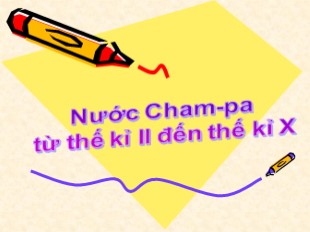 Bài giảng Lịch Sử Lớp 6 - Bài 24 : Nước Cham-Pa từ thế kỉ II đến thế kỉ X - Hoàng Hồng Ngọc