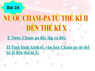 Bài giảng Lịch Sử Lớp 6 - Bài 24 : Nước Cham-Pa từ thế kỉ II đến thế kỉ X - Nguyễn Hồng Anh