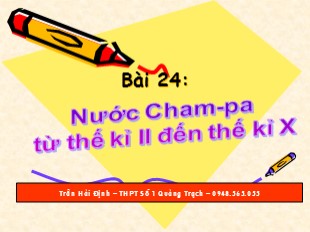 Bài giảng Lịch Sử Lớp 6 - Bài 24 : Nước Cham-Pa từ thế kỉ II đến thế kỉ X - Trần Hải Định