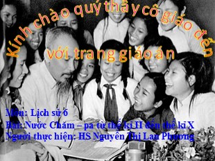 Bài giảng Lịch Sử Lớp 6 - Bài 24 : Nước Cham-Pa từ thế kỉ II đến thế kỉ X - Nguyễn Thị Lan Hương