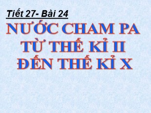 Bài giảng Lịch Sử Lớp 6 - Bài 24 : Nước Cham-Pa từ thế kỉ II đến thế kỉ X - Lê Duy Hải