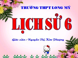 Bài giảng Lịch sử Lớp 6 - Tiết 32, Bài 27: Ngô Quyền và chiến thắng Bạch Đằng năm 938 - Nguyễn Thị Kim Phượng