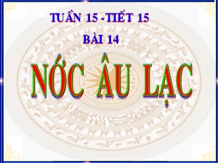 Bài giảng Lịch sử Lớp 6 - Tuần 14, Tiết 15, Bài 14: Nước Âu Lạc