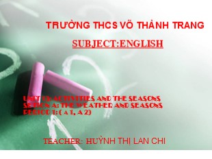 Bài giảng Tiếng anh 6 - Unit 13: Activities and the seasons period 1: ( a 1, a 2) - Huỳnh Thị Lan Chi