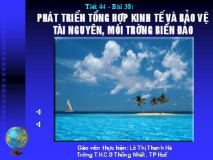 Địa lí 9 Bài 38: Phát triển tổng hợp kinh tế và bảo vệ tài nguyên, môi trường biển đảo - Lê Thị Thanh Hà