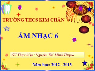 Bài giảng Âm nhạc 6 - Tiết 10: Học hát - Bài Hành khúc tới trường - Nguyễn Thị Minh Huyền