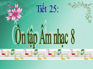 Bài giảng Âm nhạc 8 - Tiết 25: Bài Kiểm tra 1 tiết học kỳ II; TĐN số 5