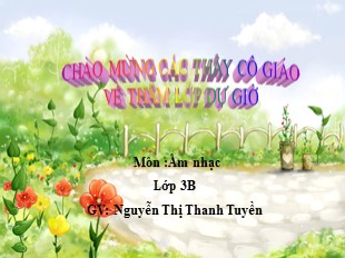 Bài giảng Âm Nhạc Lớp 3 - Tiết 25: Học hát: Bài Chị Ong Nâu và em bé - Nguyễn Thị Thanh Tuyền