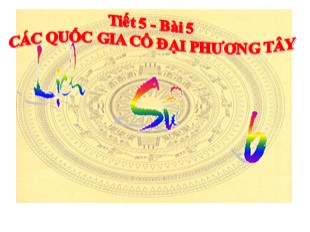 Bài giảng Lịch sử 10 - Tiết 5, Bài 5: Các quốc gia cổ đại phương Tây - Nguyễn Hoàng Nam