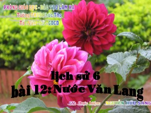 Bài giảng Lịch Sử 6 - Bài 12: Nhà nước Văn Lang - Nguyễn Hữu Sang