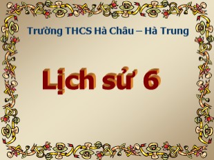 Bài giảng Lịch sử 6 - Tiết 22, Bài 20: Từ sau Trưng Vương đến trước Lý Nam Đế (Giữa thế kỷ I - Giữa thế kỷ VI) - Trường THCS Hà Châu – Hà Trung