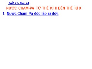 Bài giảng Lịch Sử Lớp 6 - Bài 24 : Nước Cham-Pa từ thế kỉ II đến thế kỉ X - Thúy Ánh