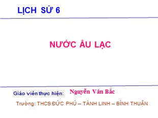 Bài giảng Lịch sử Lớp 6 - Tiết 15, Bài 14: Nước Âu Lạc - Nguyễn Văn Bắc