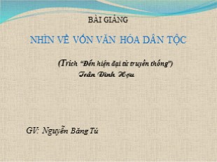 Bài giảng môn học Ngữ văn lớp 12 - Nhìn về vốn văn hóa dân tộc - Nguyễn Băng Tú