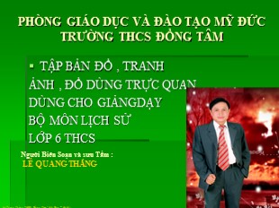 Đề tài Tập bản đồ, tranh ảnh, đồ dùng trực quan dùng cho giảng dạy bộ môn lịch sử lớp 6 THCS - Lê Quang Thắng