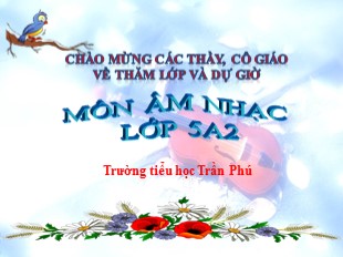Bài giảng Âm nhạc Lớp 5 - Tuần 24, Bài 24: Học bài hát: Mùa hoa phượng nở - Trường tiểu học Trần Phú