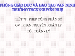 Bài giảng Toán Lớp 6 - Bài 7: Phép cộng phân số - Phan Nguyễn Xuân Ly