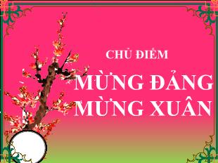 Bài giảng Chương trình ngoại khóa - Bài: Mừng Đảng mừng xuân