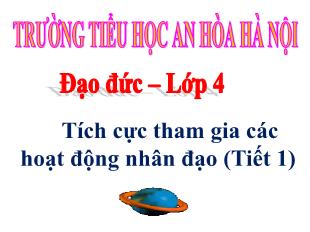 Bài giảng Đạo đức Lớp 4 - Bài: Tích cực tham gia các hoạt động nhân đạo (tiết 1) - Trường Tiểu học An Hòa Hà Nội