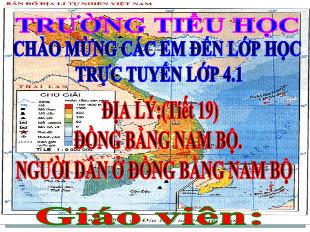 Bài giảng Địa lí Lớp 4 - Bài: Đồng bằng Nam Bộ. Người dân ở đồng bằng Nam Bộ - Năm học 2021-2022