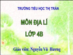 Bài giảng Địa lí Lớp 4 - Bài: Ôn tập - Nguyễn Vũ Hương