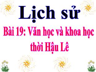 Bài giảng Lịch sử Lớp 4 - Bài 19: Văn học và khoa học thời Hậu Lê