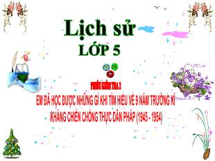 Bài giảng lịch sử Lớp 5 - Phiếu kiểm tra 2: Em đã học được những gì khi tìm hiểu về 9 năm trường kì kháng chiến chống thực dân Pháp (1945 - 1954)