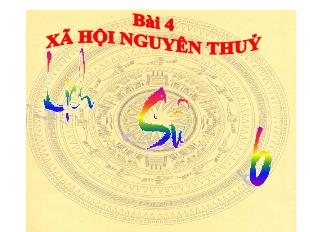 Bài giảng Lịch sử Lớp 6 - Bài 4: Xã hội nguyên thủy