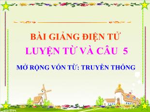 Bài giảng Luyện từ và câu Khối 5 - Bài: Mở rộng vốn từ: Truyền thống