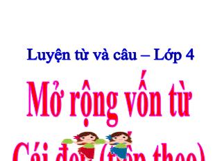 Bài giảng Luyện từ và câu Lớp 4 - Bài: Mở rộng vốn từ: Cái đẹp (tiếp theo)