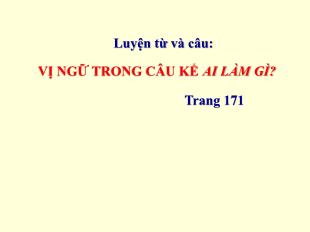 Bài giảng Luyện từ và câu Lớp 4 - Bài: Vị ngữ trong câu kể Ai là gì? - Năm học 2021-2022