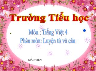 Bài giảng Luyện từ và câu Lớp 4 - Bài: Vị ngữ trong câu kể Ai là gì ?