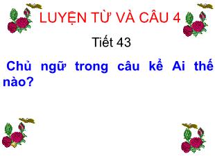 Bài giảng Luyện từ và câu Lớp 4 - Tiết 43: Chủ ngữ trong câu kể Ai thế nào?