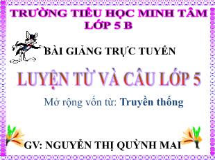 Bài giảng Luyện từ và câu Lớp 5 - Bài: Mở rộng vốn từ: Truyền thống - Nguyễn Thị Quỳnh Mai