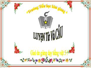 Bài giảng Luyện từ và câu Lớp 5 - Bài: Nối các vế câu ghép bằng quan hệ từ - Năm học 2021-2022