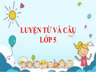 Bài giảng Luyện từ và câu Lớp 5 - Bài: Nối các vế câu ghép bằng quan hệ từ