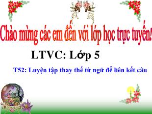 Bài giảng Luyện từ và câu Lớp 5 - Tiết 52: Luyện tập thay thế từ ngữ để liên kết câu