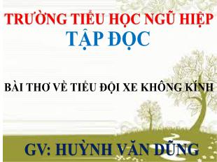 Bài giảng Tập đọc Lớp 4 - Bài: Bài thơ về tiểu đội xe không kính - Huỳnh Văn Dũng