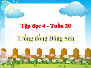 Bài giảng Tập đọc Lớp 4 - Bài: Trống đồng Đông Sơn