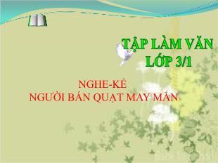 Bài giảng Tập làm văn Lớp 3 - Bài: Nghe – kể: Người bán quạt may mắn - Năm học 2017-2018