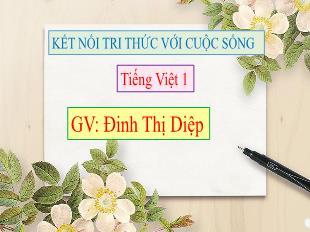 Bài giảng Tiếng Việt Lớp 1 - Bài 5: Cây liễu dẻo dai - Đinh Thị Diệp