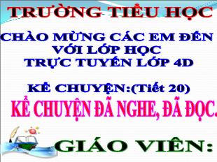 Bài giảng Tiếng Việt Lớp 4 - Tiết 20: Kể chuyện đã nghe, đã đọc - Năm học 2021-2022