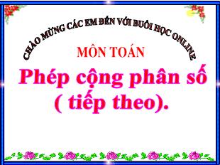 Bài giảng Toán Khối 4 - Bài: Phép cộng phân số (Tiếp theo)